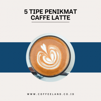 5 TIPE PENIKMAT CAFFE LATTE